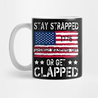 funny stay strapped or get clapped George Washington Mug